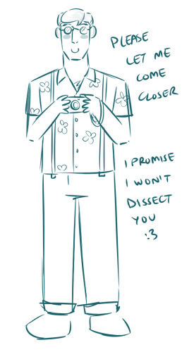 A drawing with blue-green lineart and no colouring. It is a cartoonish doodle of Medic, holding a camera and dressed up for tourism, with suspenders, a flowery shirt, and long pants. His eyes have been stylised as his glasses. He is smiling, with pink cheeks. The caption reads, Please let me come closer, I promise I won't dissect you, with a colon and three at the end forming a stylised smiley face.